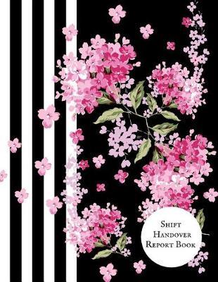 Shift Handover Report Book: Work Shift Management Logbook Daily Staff Communication Record Note Pad Shift Handover Organizer for Recording Duty Changes Shift to Do List, Equipment Details, Sign in &out, Action, Concern and Many More