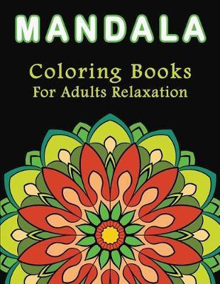 Mandala Coloring Books for Adults Relaxation: Adult Coloring Books with Stress and Anxiety Relief in Mind (Black Background)