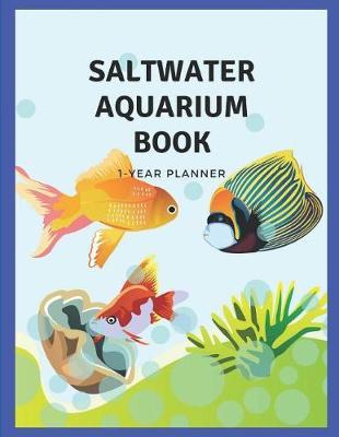 Marine Saltwater Aquarium Book - Fish Tank Blank Log Notebook for Beginner: Daily Record Keeping for One Year; Diary of Water Condition, Parameter, Dosing Schedule, Water Changing Time & Light Duration