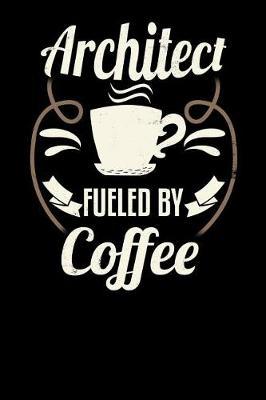 Architect Fueled by Coffee: Blank 6x9 Journal with Coffee Themed Stationary