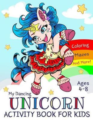 My Dancing Unicorn Activity Book for Kids Ages 4-8: Coloring, Mazes and More!