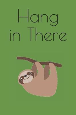 Hang in There: Sketchbook Journal to Write In, Journal Notebook, Activity or Diary Book, Cool Gift for Girls or Boys