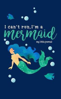 I Can't Run, I'm a Mermaid: My Little Journal