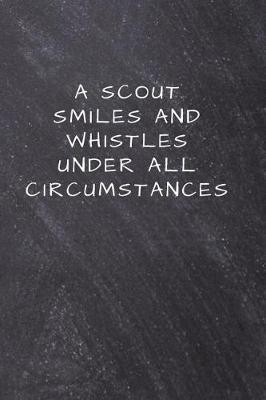 A Scout smiles and whistles under all circumstances.: Lined Notebook, Diary, Journal