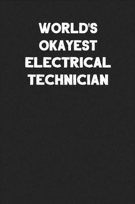 World's Okayest Electrical Technician: Blank Lined Composition Notebook Journals to Write in