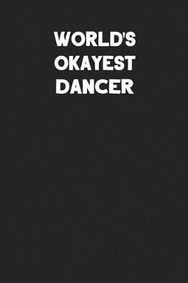World's Okayest Dancer: Blank Lined Composition Notebook Journals to Write in