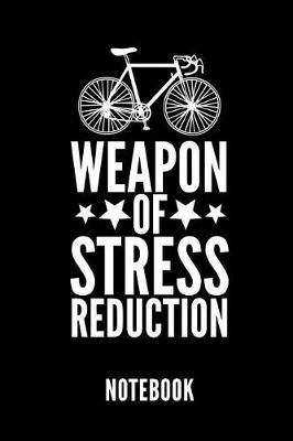 Weapon of Stress Reduction Notebook: Geschenkidee Fur Radfahrer Und Rennradfans - Notizbuch Mit 110 Linierten Seiten - Format 6x9 Din A5 - Soft Cover Matt - Klick Auf Den Autorennamen Fur Mehr Designs Zu Diesem Thema