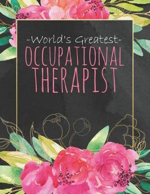 World's Greatest Occupational Therapist: Cute Dateless Occupational Therapist Planner with Inspirational Quotes Black Watercolor Pink Floral and Gold Matte Cover 8.5 X 11