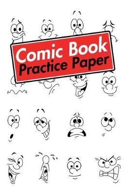 Comic Book Practice Paper: 148 Pages 6 X 9 Draw Your Own Comic Book or Use It for Comic Drawing, Character Expressions, Doodling