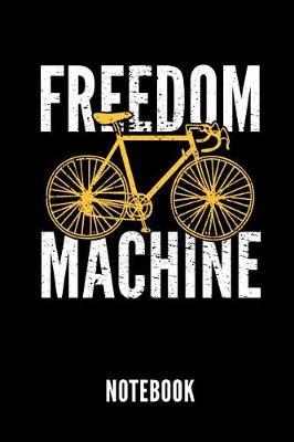 Freedom Machine Notebook: Geschenkidee Fur Radfahrer Und Rennradfans - Notizbuch Mit 110 Linierten Seiten - Format 6x9 Din A5 - Soft Cover Matt - Klick Auf Den Autorennamen Fur Mehr Designs Zu Diesem Thema