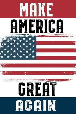 Make America Great Again: Awesome Maga Gift Notebook Stylish Lined Journal for Trump Supporters