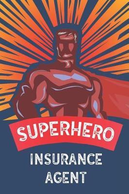 Superhero Insurance Agent: Notebook, Planner or Journal Size 6 X 9 110 Lined Pages Office Equipment Great Gift Idea for Christmas or Birthday for an Insurance Agent