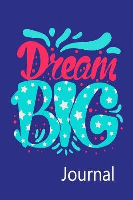 Dream Big Journal from Mother to Daughter: Blank Lined Planner Notebook for a Mother to Give to Her Daughter with Inspirational Quotes