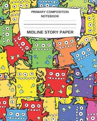Primary Composition Notebook: Midline Story Paper Journal /For Kindergarten, 1st, & 2nd Grades/ Picture Space/8 X 10 / 80pages