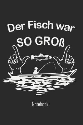 Der Fisch war so gro: Angler und Fischer Notebook/Notizbuch college book Tagebuch Journal Heft Memo 110 Seiten - liniertes Papier