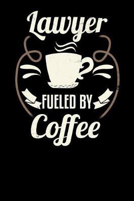 Lawyer Fueled by Coffee: Blank 6x9 Journal with Coffee Themed Stationary