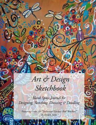 Art & Design Sketchbook: Blank Space Journal for Designing, Sketching, Drawing & Doodling - Featuring Cover Art  Enchanted Garden: Bird Watchers  by Kristen Stein