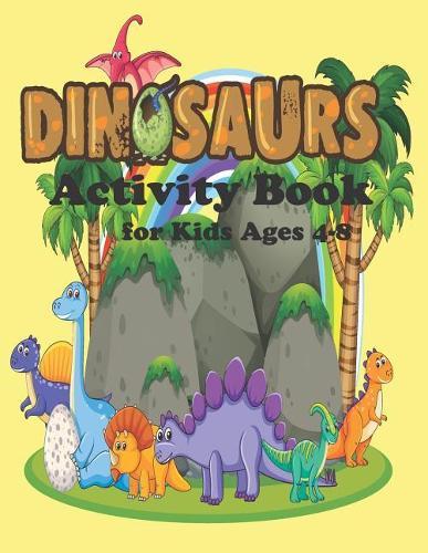 Dinosaur Activity Book for Kids Ages 4- 8: Color and Activity Books Dinosaur, Dot to Dot, Mazes, Word Search