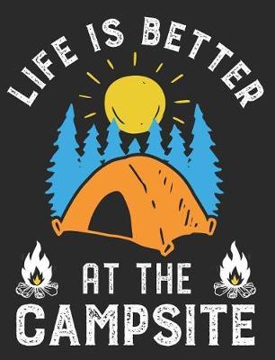 Life Is Better At The Campsite: Notebook 100 Pages Blank Lined Paper