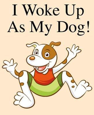 I Woke Up as My Dog: One Writing Prompt Wide Ruled Lined Dot Paper for Handwriting