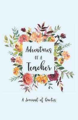 Adventures of a Teacher: A Journal of Quotes