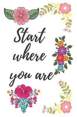 Start where you are: Desire, Motivation, Stimulus Notebook(110 Pages, Blank, Lined 6 x 9)