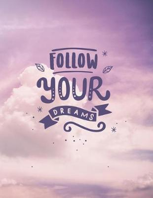 Follow your dreams: Inspirational quote notebook ★ Personal notes ★ Daily diary ★ Office supplies 8.5 x 11 - big notebook 150 pages College ruled