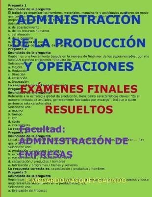 Administración de la Producción Y Operaciones-Exámenes Finales Resueltos: Facultad: Administración de Empresas