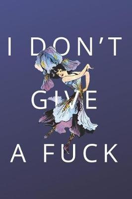 I Dont Give a F*ck: 6x9 Funny Quote Lined Notebook for Writing, Journaling, Planning