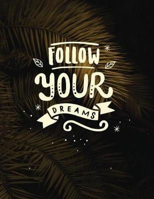 Follow your dreams: Inspirational quote notebook ★ Personal notes ★ Daily diary ★ Office supplies 8.5 x 11 - big notebook 150 pages College ruled