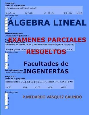 lgebra Lineal-Ex menes Parciales Resueltos: Facultades: Ingenier as