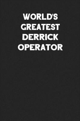 World's Greatest Derrick Operator: Blank Lined Composition Notebook Journals to Write in