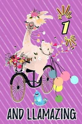1 and Llamazing: Cute Llama Journal: Funny Happy Birthday Notebook for 1 Year Old Girls Floral Bicycle