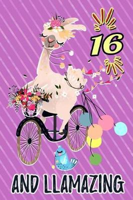 16 and Llamazing: Cute Party Llama Journal: Funny Happy 16 Birthday Gift Notebook Floral Bicycle