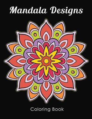 Mandala Designs Coloring Book: Calming Management for Stress Relief and Relaxation