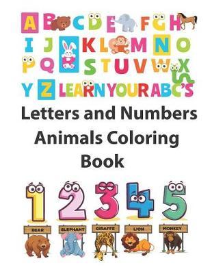 Letters and Numbers Animals Coloring Book: Animals Coloring: Children Activity Books for Kids Ages 2-4, 4-8, Boys, Girls Learn the English Alphabet Letters from A to Z, Numbers 1-10, Perfect Size 8.5 X 11 Inches