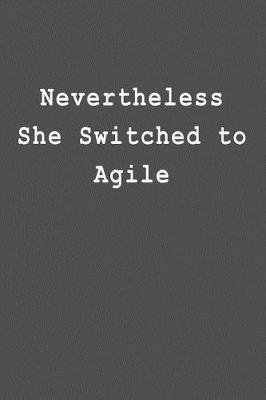 Nevertheless She Switched to Agile: Blank Lined Journal