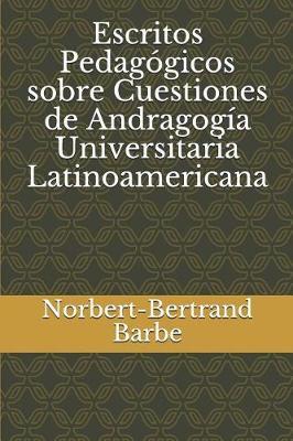 Escritos Pedagógicos sobre Cuestiones de Andragogía Universitaria Latinoamericana
