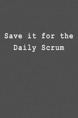 Save it for the Daily Scrum: Blank Lined Journal