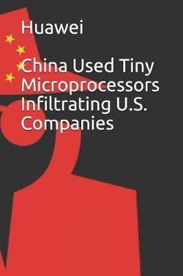 Huawei: China Used Tiny Microprocessors Infiltrating U.S. Companies