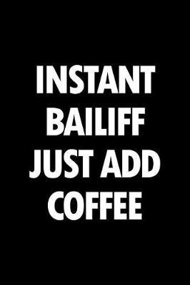Instant Bailiff Just Add Coffee: Blank Lined Novelty Office Humor Themed Notebook to Write In: With a Practical and Versatile Wide Rule Interior