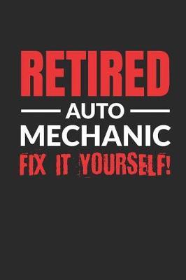 Retired Auto Mechanic - Fix It Yourself!: Blank Lined Notebook Journal