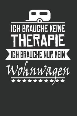 Ich Brauche Keine Therapie Ich Brauche Nur Mein Wohnwagen: Punktiertes Notizbuch Mit 120 Seiten Zum Festhalten F r Alle Notizen, Termine, Listen Und Vieles Mehr - Ebenfalls Eine Tolle Und Lustige Geschenkidee