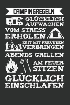 Campingregeln Gl cklich Aufwachen Vom Stress Erholen Zeit Mit Freunden Verbringen Abends Grillen Am Feuer Sitzen Gl cklich Einschlafen: Punktiertes Notizbuch Mit 120 Seiten Zum Festhalten F r Eintr ge Aller Art - Ebenfalls Eine Tolle Geschenkidee