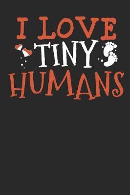 I Love Tiny Humans: Lined Journal Lined Notebook 6x9 110 Pages Ruled