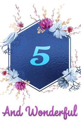 5 and Wonderful: Beautiful Blue Floral Happy Birthday Gift Journal for 5 Years Old Girls: Lined Notebook to Write in