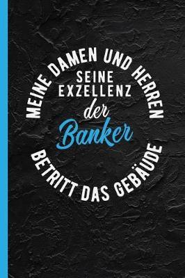 Meine Damen Und Herren Seine Exzellenz Der Banker Betritt Das Geb ude: Notizbuch, Journal Oder Tagebuch F r Beruf - Liniert M.  berschrift