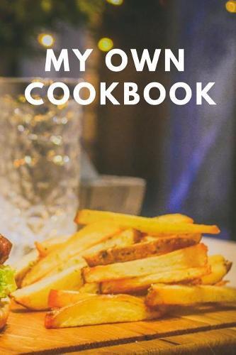 My Own Cookbook: 110 Pages Book For Your Personal Recipes