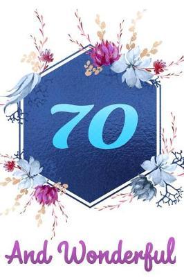 70 and Wonderful: Novelty Blue Floral Happy Birthday Gift Journal: Beautiful Lined Notebook for Your 70 Year Old Beloved Women Wife Grandma