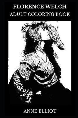 Florence Welch Adult Coloring Book: Indie Rock Singer and Pop Star, Acclaimed Songwriter and Beautiful Producer Inspired Adult Coloring Book